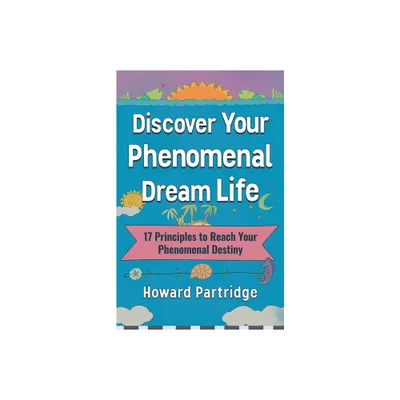 Discover Your Phenomenal Dream Life - by Howard Partridge (Paperback)