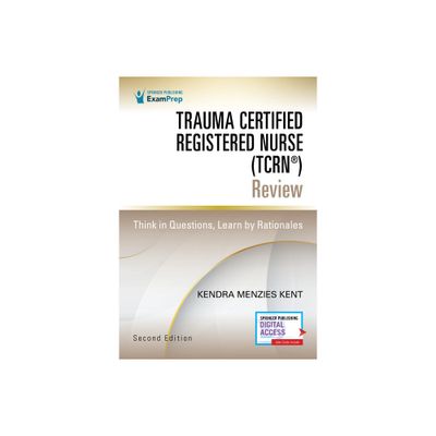 Trauma Certified Registered Nurse (Tcrn(r)) Review - 2nd Edition by Kendra Menzies Kent (Paperback)