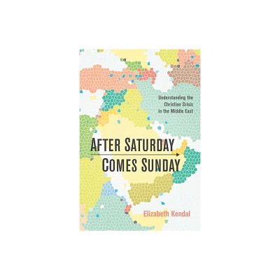 After Saturday Comes Sunday - by Elizabeth Natalie Kendal (Paperback)