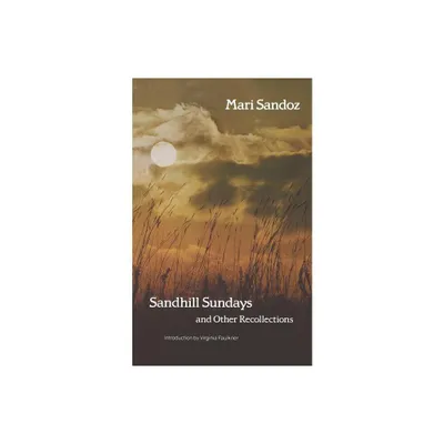 Sandhill Sundays and Other Recollections - by Mari Sandoz (Paperback)