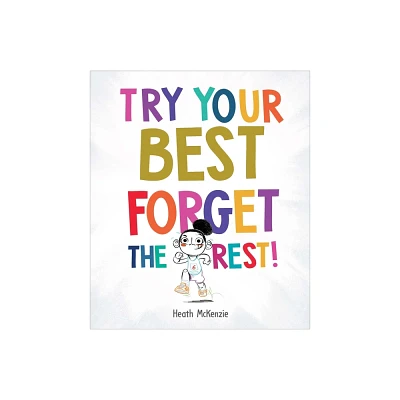 Try Your Best Forget the Rest - (Life Lessons) by Heath McKenzie (Hardcover)