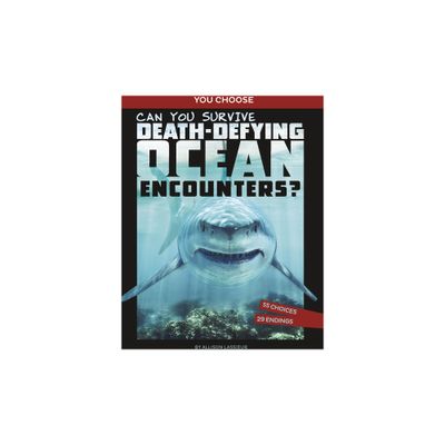 Can You Survive Death-Defying Ocean Encounters? - (You Choose: Wild Encounters) by Allison Lassieur (Paperback)