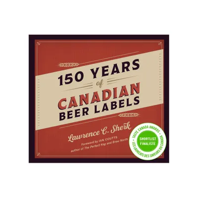 150 Years of Canadian Beer Labels - by Lawrence C Sherk (Hardcover)