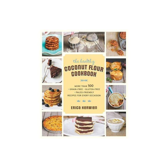 The Healthy Coconut Flour Cookbook - by Erica Kerwien (Paperback)