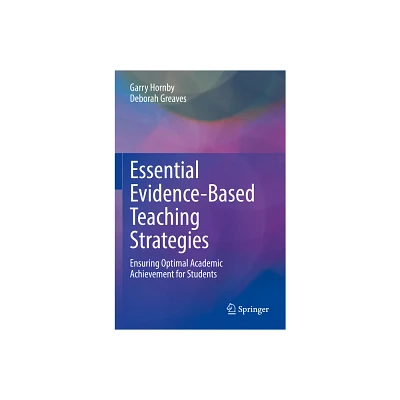 Essential Evidence-Based Teaching Strategies - by Garry Hornby & Deborah Greaves (Paperback)