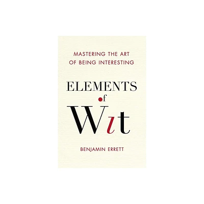 Elements of Wit - by Benjamin Errett (Paperback)