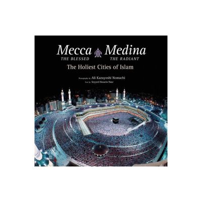 Mecca the Blessed, Medina the Radiant - (Tuttle Specials) by Seyyed Hossein Nasr (Hardcover)