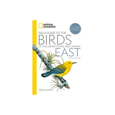 National Geographic Field Guide to the Birds of the United States and Canada--East, 2nd Edition - by Ted Floyd (Paperback)