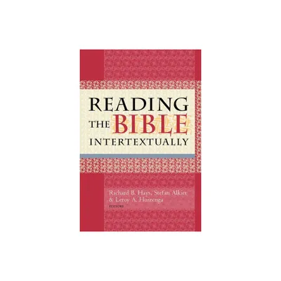 Reading the Bible Intertextually - by Richard B Hays & Stefan Alkier & Leroy A Huizenga (Paperback)