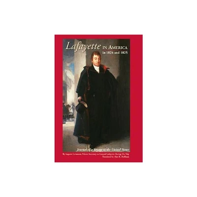 Lafayette in America in 1824 and 1825 - by Alan Hoffman (Hardcover)