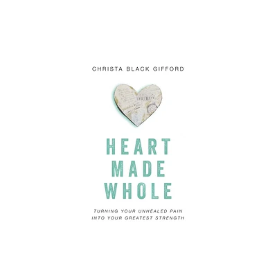 Heart Made Whole - by Christa Black Gifford (Paperback)