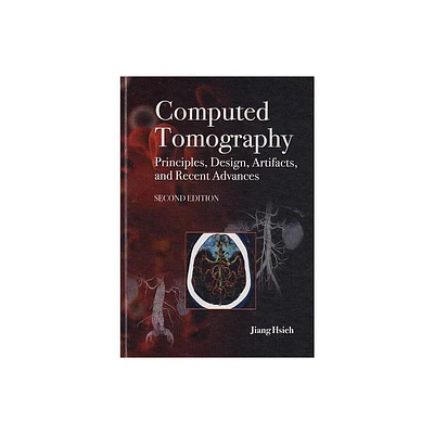 Computed Tomography Principles, Design, Artifacts, and Recent Advances - 2nd Edition by Jiang Hsieh (Hardcover)