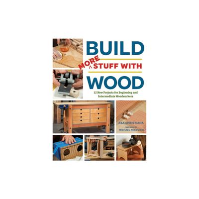 Build More Stuff with Wood - by Asa Christiana (Paperback)