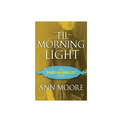 Til Morning Light - (Gracelin OMalley Trilogy) by Ann Moore (Paperback)