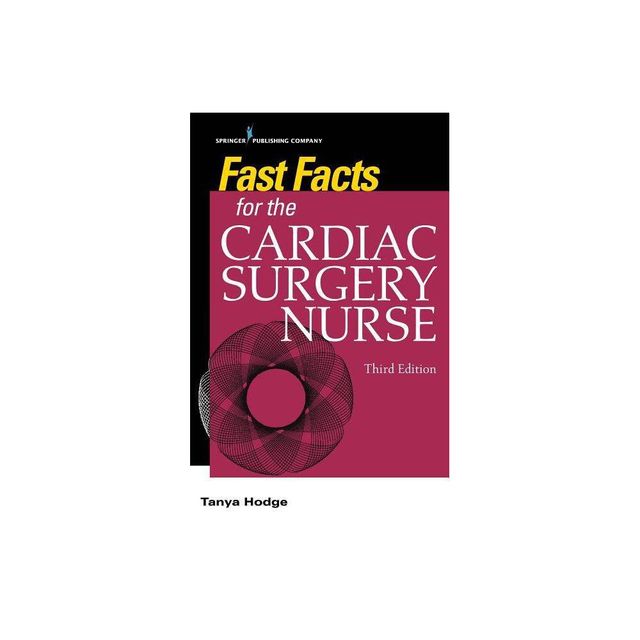 Fast Facts for the Cardiac Surgery Nurse, Third Edition - 3rd Edition by Tanya Hodge (Paperback)