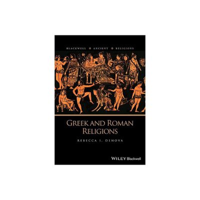 Greek and Roman Religions - (Blackwell Ancient Religions) by Rebecca I Denova (Paperback)