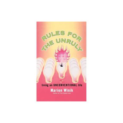 Rules for the Unruly - by Marion Winik (Paperback)