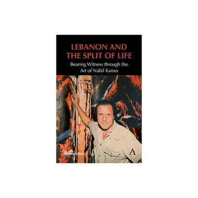 Lebanon and the Split of Life - (Anthem Modern and Contemporary Art of the Arab World, Iran and Turkey) by Meriam Soltan (Paperback)