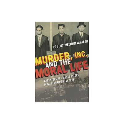 Murder, Inc., and the Moral Life - by Robert Weldon Whalen (Hardcover)