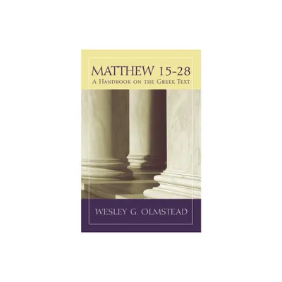 Matthew 15-28 - (Baylor Handbook on the Greek New Testament) by Wesley G Olmstead (Paperback)