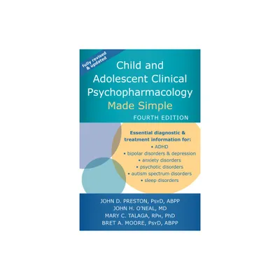 Child and Adolescent Clinical Psychopharmacology Made Simple - 4th Edition by John D Preston & John H ONeal & Mary C Talaga & Bret A Moore