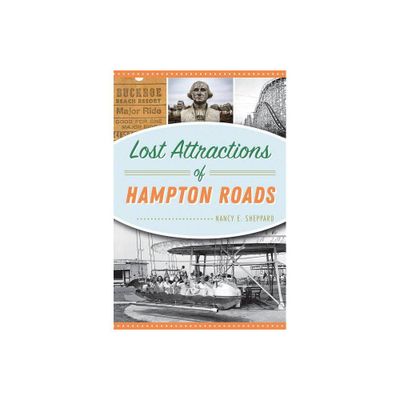 Lost Attractions of Hampton Roads - by Nancy E Sheppard (Paperback)