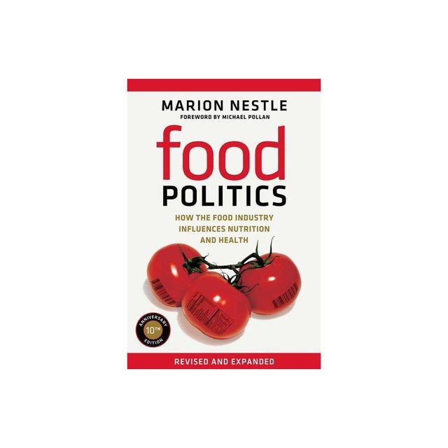 Food Politics - (California Studies in Food and Culture) by Marion Nestle (Paperback)