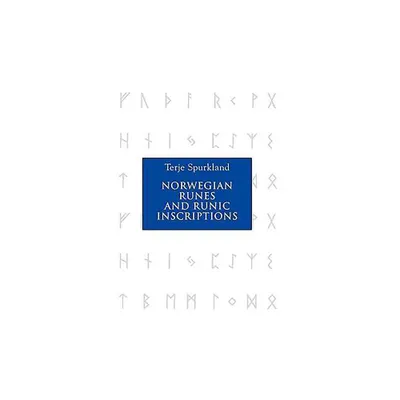 Norwegian Runes and Runic Inscriptions - by Terje Spurkland (Paperback)