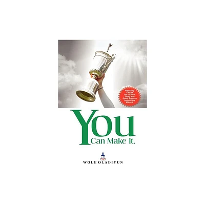 You Can Make It - by Wole Oladiyun (Paperback)