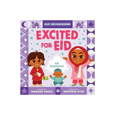 Excited for Eid (an Our Neighborhood Series Board Book for Toddlers Celebrating Islam) - by Marzieh Abbas