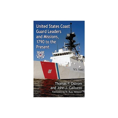 United States Coast Guard Leaders and Missions, 1790 to the Present - by Thomas P Ostrom & John J Galluzzo (Paperback)