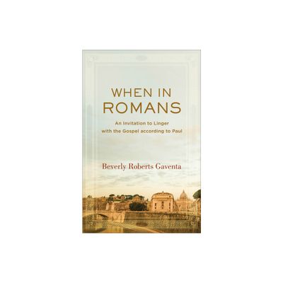 When in Romans - (Theological Explorations for the Church Catholic) by Beverly Roberts Gaventa (Paperback)