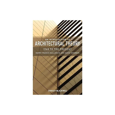 An Introduction to Architectural Theory - by Harry Francis Mallgrave & David J Goodman (Paperback)