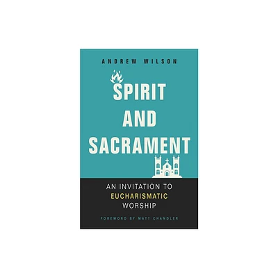 Spirit and Sacrament - by Andrew Wilson (Paperback)