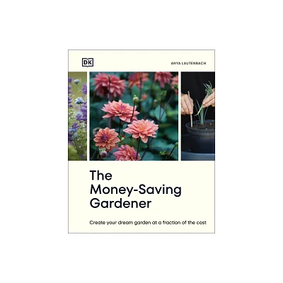 The Money-Saving Gardener - by Anya Lautenbach (Hardcover)