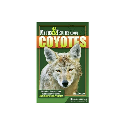 Myths & Truths about Coyotes - by Carol Cartaino (Paperback)