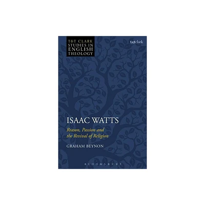 Isaac Watts - (T&t Clark Studies in English Theology) by Graham Beynon (Paperback)