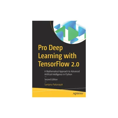 Pro Deep Learning with Tensorflow 2.0 - 2nd Edition by Santanu Pattanayak (Paperback)