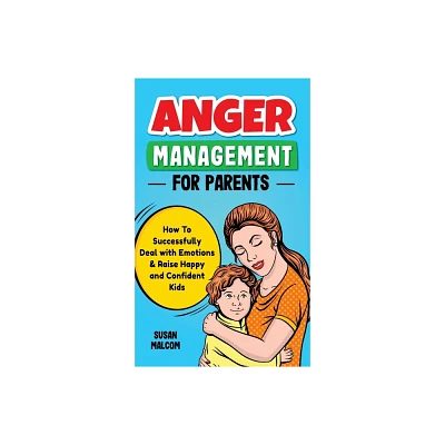 Anger Management for Parents - by Susan Malcom (Hardcover)