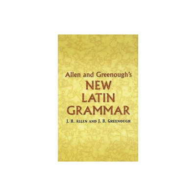 Allen and Greenoughs New Latin Grammar - (Dover Language Guides) by James B Greenough & J H Allen (Paperback)