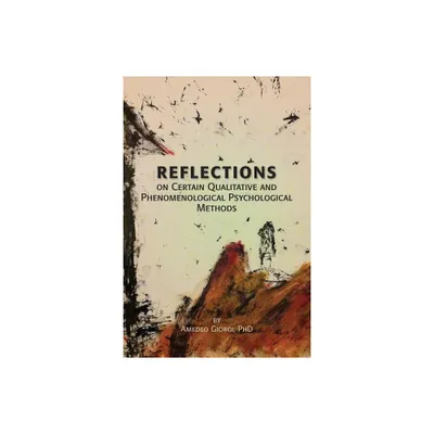 Reflections on Certain Qualitative and Phenomenological Psychological Methods - by Amedeo Giorgi (Paperback)