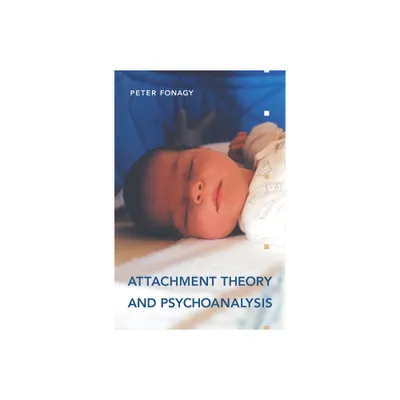 Attachment Theory and Psychoanalysis - by Peter Fonagy (Paperback)