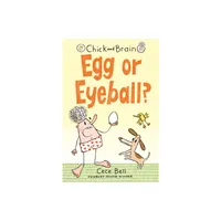 Chick and Brain: Egg or Eyeball? - by Cece Bell (Hardcover)