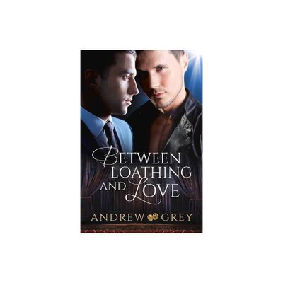 Between Loathing and Love - by Andrew Grey (Paperback)