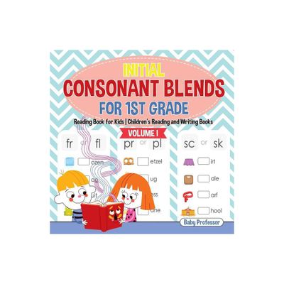 Initial Consonant Blends for 1st Grade Volume I - Reading Book for Kids Childrens Reading and Writing Books - by Baby Professor (Paperback)