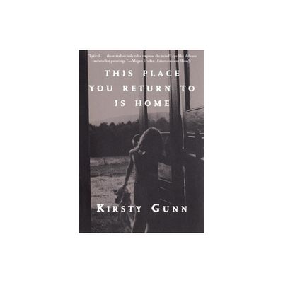 This Place You Return to Is Home - by Kirsty Gunn (Paperback)