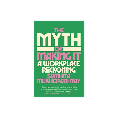 The Myth of Making It - by Samhita Mukhopadhyay (Hardcover)