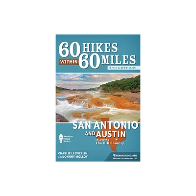 60 Hikes Within 60 Miles: San Antonio and Austin - 4th Edition by Charlie Llewellin & Johnny Molloy (Paperback)