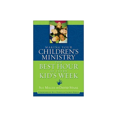 Making Your Childrens Ministry the Best Hour of Every Kids Week - by Sue Miller (Paperback)