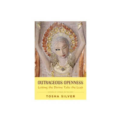 Outrageous Openness - by Tosha Silver (Paperback)